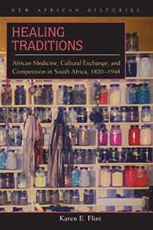 9780821418505-0821418505-Healing Traditions: African Medicine, Cultural Exchange, and Competition in South Africa, 1820–1948 (New African Histories)