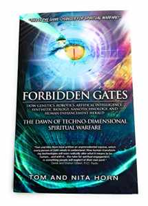 9780984061198-0984061193-Forbidden Gates: How Genetics, Robotics, Artificial Intelligence, Synthetic Biology, Nanotechnology, & Human Enhancement Herald The Dawn Of Techno-Dimensional Spiritual Warfare