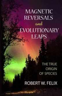 9780964874671-0964874679-Magnetic Reversals and Evolutionary Leaps: The True Origin of Species