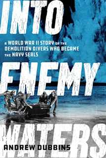 9781635768480-1635768489-Into Enemy Waters: A World War II Story of the Demolition Divers Who Became the Navy SEALS