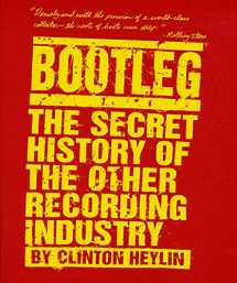 9780312142896-0312142897-Bootleg: The Secret History of the Other Recording Industry