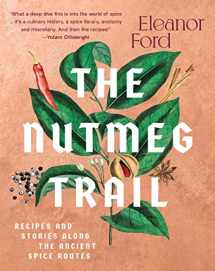 9781954641143-1954641141-The Nutmeg Trail: Recipes and Stories Along the Ancient Spice Routes