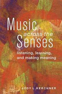9780199967636-0199967636-Music Across the Senses: Listening, Learning, and Making Meaning