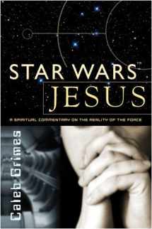 9781579218843-1579218849-Star Wars Jesus: A Spiritual Commentary on the Reality of the Force