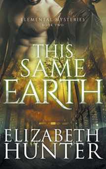 9781478327363-1478327367-This Same Earth: Elemental Mysteries Book Two