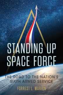 9781682472392-1682472396-Standing Up Space Force: The Road to the Nation's Sixth Armed Service (Transforming War)