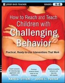 9780470505168-0470505168-How to Reach and Teach Children with Challenging Behavior (K-8): Practical, Ready-to-Use Interventions That Work