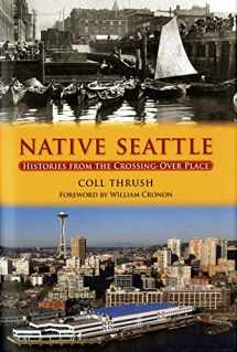 9780295987002-0295987006-Native Seattle: Histories from the Crossing-Over Place (Weyerhaeuser Environmental Books)