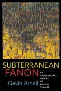 9780231193658-0231193653-Subterranean Fanon: An Underground Theory of Radical Change