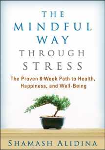 9781462509409-1462509401-The Mindful Way through Stress: The Proven 8-Week Path to Health, Happiness, and Well-Being