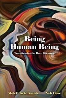 9781942774099-1942774095-Being Human Being: Transforming the Race Discourse