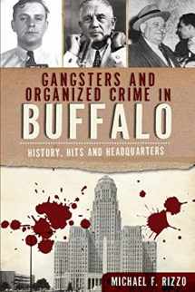 9781609495640-1609495640-Gangsters and Organized Crime in Buffalo: History, Hits and Headquarters (True Crime)