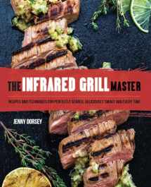 9781646040407-1646040406-The Infrared Grill Master: Recipes and Techniques for Perfectly Seared, Deliciously Smokey BBQ Every Time