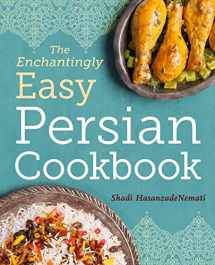 9781623157630-1623157633-The Enchantingly Easy Persian Cookbook: 100 Simple Recipes for Beloved Persian Food Favorites