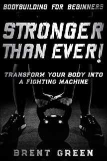 9789814952132-9814952133-Bodybuilding For Beginners: STRONGER THAN EVER! - Transform Your Body Into A Fighting Machine