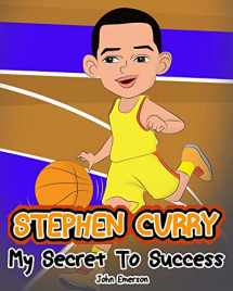 9781539443377-153944337X-Stephen Curry: My Secret To Success. Children's Illustration Book. Fun, Inspirational and Motivational Life Story of Stephen Curry. Learn To Be Successful like Bastketball Super Star Steph Curry