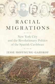 9780691183534-0691183538-Racial Migrations: New York City and the Revolutionary Politics of the Spanish Caribbean