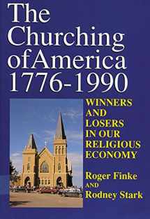 9780813536330-0813536332-The Churching of America, 1776-2005: Winners and Losers in Our Religious Economy