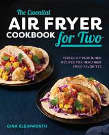 9781641523103-1641523107-The Essential Air Fryer Cookbook for Two: Perfectly Portioned Recipes for Healthier Fried Favorites
