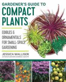 9780760364840-0760364842-Gardener's Guide to Compact Plants: Edibles and Ornamentals for Small-Space Gardening