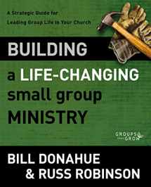 9780310331261-0310331269-Building a Life-Changing Small Group Ministry: A Strategic Guide for Leading Group Life in Your Church (Groups that Grow)