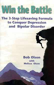 9781886284319-1886284318-Win the Battle: The 3-Step Lifesaving Formula to Conquer Depression and Bipolar Disorder