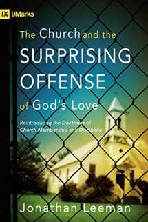 9781433509056-1433509059-The Church and the Surprising Offense of God's Love: Reintroducing the Doctrines of Church Membership and Discipline (9Marks)