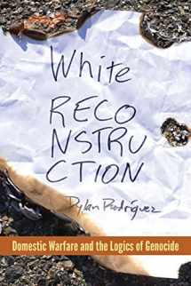 9780823289387-0823289389-White Reconstruction: Domestic Warfare and the Logics of Genocide