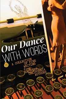 9780996491044-099649104X-Our Dance with Words: A Collection of Fine Writing from Northern California Authors