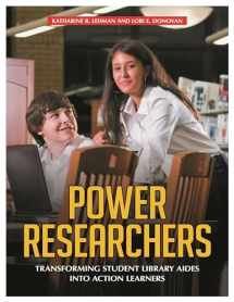 9781598849110-1598849115-Power Researchers: Transforming Student Library Aides into Action Learners