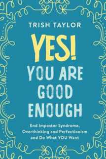 9781732865525-1732865523-Yes! You Are Good Enough: End Imposter Syndrome, Overthinking and Perfectionism and Do What YOU Want