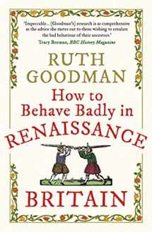 9781789292664-1789292662-How to Behave Badly in Renaissance Britain