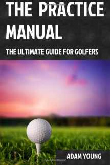 9781507723173-1507723172-The Practice Manual: The Ultimate Guide for Golfers