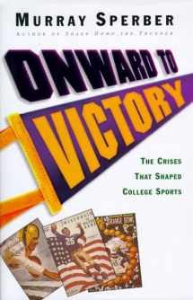 9780805038651-0805038655-Onward to Victory: The Creation of Modern College Sports