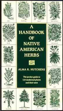 9780877736998-0877736995-A Handbook of Native American Herbs: The Pocket Guide to 125 Medicinal Plants and Their Uses (Healing Arts)