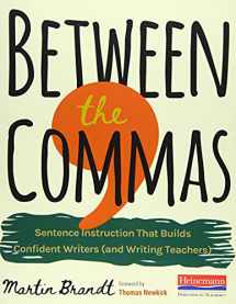 9780325108209-032510820X-Between the Commas: Sentence Instruction That Builds Confident Writers (and Writing Teachers)