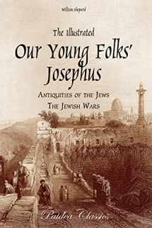 9780974990040-0974990043-The Illustrated Our Young Folks' Josephus: The Antiquities of the Jews, The Jewish Wars