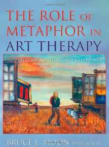 9780398077532-0398077533-The Role of Metaphor in Art Therapy: Theory, Method, and Experience