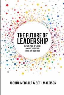 9781645161639-1645161633-The Future of Leadership: Elevate your influence. Navigate disruption. Bring out their best.