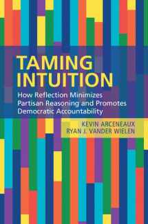 9781108415101-1108415105-Taming Intuition: How Reflection Minimizes Partisan Reasoning and Promotes Democratic Accountability