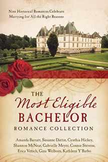 9781630588762-1630588768-The Most Eligible Bachelor Romance Collection: Nine Historical Novellas Celebrate Marrying for All the Right Reasons