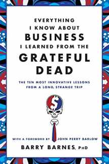 9780446583800-0446583804-Everything I Know About Business I Learned from the Grateful Dead: The Ten Most Innovative Lessons from a Long, Strange Trip