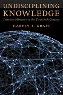 9781421417455-1421417456-Undisciplining Knowledge: Interdisciplinarity in the Twentieth Century