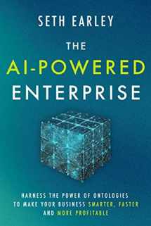 9781928055501-1928055508-The AI-Powered Enterprise: Harness the Power of Ontologies to Make Your Business Smarter, Faster, and More Profitable