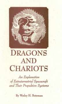 9780929385457-0929385454-Dragons and Chariots: An Explanation of Extraterrestrial Spacecraft and Their Propulsion Systems