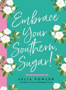 9781423653998-1423653998-Embrace Your Southern, Sugar!
