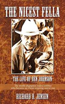9781440196782-1440196788-The Nicest Fella - The Life of Ben Johnson: The world champion rodeo cowboy who became an Oscar-winning movie star