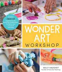 9781631597732-1631597736-Wonder Art Workshop: Creative Child-Led Experiences for Nurturing Imagination, Curiosity, and a Love of Learning