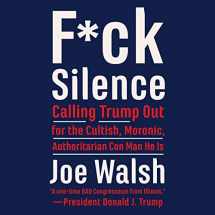 9781094132518-1094132519-F*ck Silence: Calling Trump Out for the Cultish, Moronic, Authoritarian Conman He Is