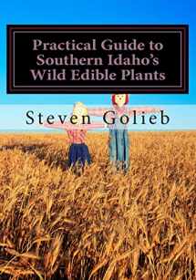 9781494984168-1494984164-Practical Guide to Southern Idaho's Wild Edible Plants: A Survival Guide